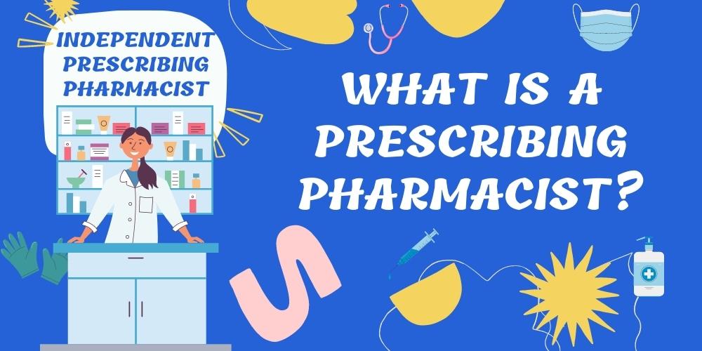 What is a prescribing pharmacist?
